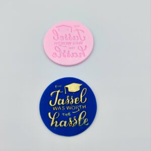 "The tassle was worth the Hassle" debosser