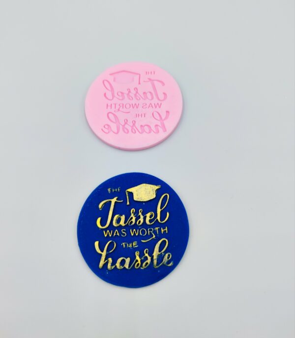 "The tassle was worth the Hassle" debosser